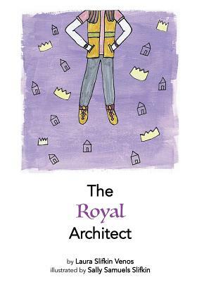 The Royal Architect by Laura Slifkin Venos