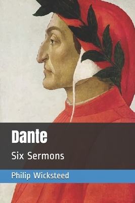 Dante: Six Sermons by Philip H. Wicksteed