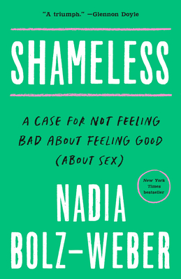 Shameless: A Case for Not Feeling Bad about Feeling Good (About Sex) by Nadia Bolz-Weber