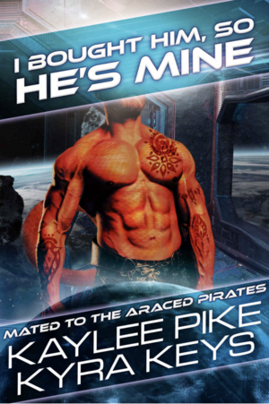 I Bought Him, So He's Mine by Kaylee Pike, Kyra Keys