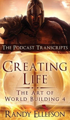 Creating Life - The Podcast Transcripts by Randy Ellefson