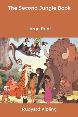 The Second Jungle Book: Large Print by Rudyard Kipling