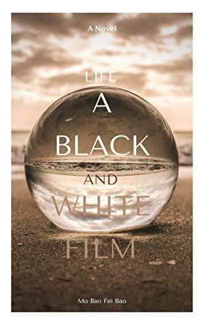 Life: A black and white film: a young adult novel by Mo Bao Fei Bao