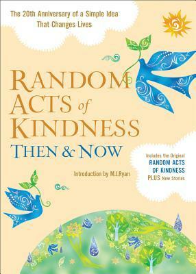 Random Acts of Kindness ThenNow: The 20th Anniversary of a Simple Idea That Changes Lives by Conari Press, M.J. Ryan