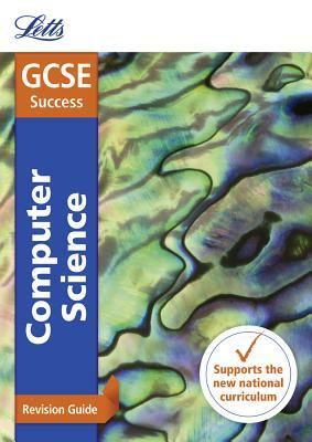 Letts GCSE Revision Success - New 2016 Curriculum - GCSE Computer Science: Revision Guide by Collins UK