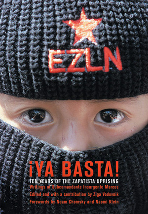 ¡Ya Basta!: Ten Years of the Zapatista Uprising by Naomi Klein, Subcomandante Marcos, Žiga Vodovnik, Noam Chomsky