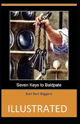 Seven Keys to Baldpate: By Earl Derr Biggers [Illustrated] by Earl Derr Biggers