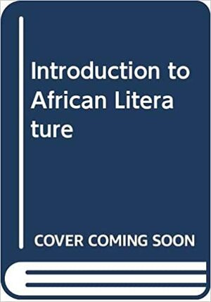 Introduction to African Literature: An Anthology of Critical Writing by Ulli Beier
