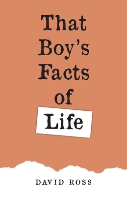 That Boy's Facts of Life by David Ross