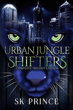 Urban Jungle Shifters: The Complete Trilogy by S.K. Prince