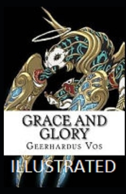 Grace and Glory Illustrated by Geerhardus Vos