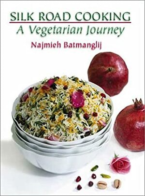 Silk Road Cooking: A Vegetarian Journey by Najmieh Batmanglij