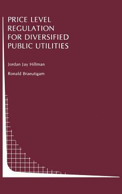 Price Level Regulation for Diversified Public Utilities by Jordan J. Hillman, Ronald Braeutigam