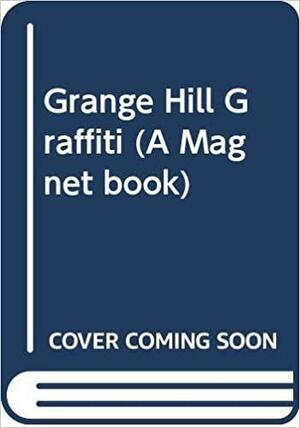 Grange Hill Graffiti: Based on the BBC Television Series Grange Hill by Phil Redmond by Phil Redmond