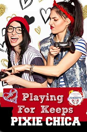 Playing for Keeps : Campus Love Book 1 by Pixie Chica