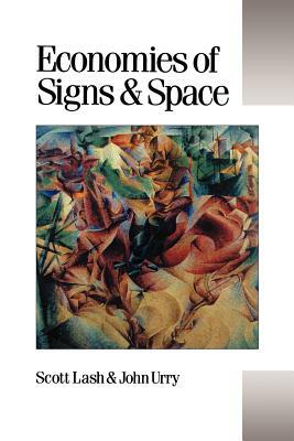 Economies of Signs and Space by John Urry, Scott Lash