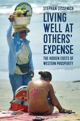 Living Well at Others' Expense: The Hidden Costs of Western Prosperity by Stephan Lessenich