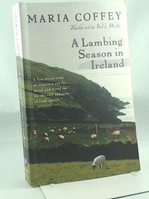 Lambing Season in Ireland by Maria Coffey, Maria Coffey