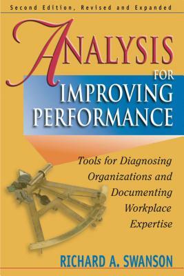 Analysis for Improving Performance: Tools for Diagnosing Organizations & Documenting Workplace Expertise by Richard A. Swanson