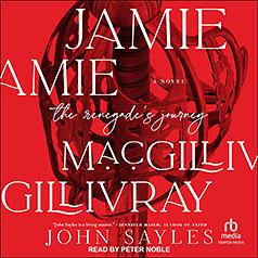 Jamie MacGillivray: The Renegade's Journey by John Sayles