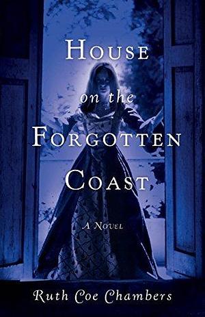 House on the Forgotten Coast: A Novel by Ruth Coe Chambers, Ruth Coe Chambers