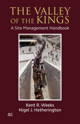 The Valley of the Kings: A Site Management Handbook by Kent R. Weeks