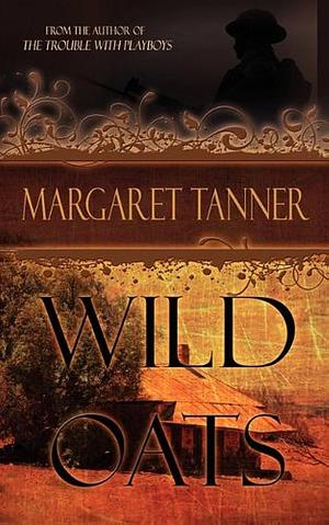 Wild Oats: A Prequel to The Trouble with Playboys by Margaret Tanner