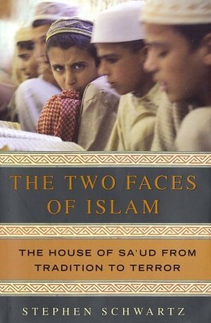 The Two Faces of Islam: The House of Sa'ud from Tradition to Terror by Stephen Schwartz