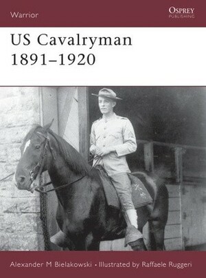 US Cavalryman 1891–1920 by Raffaele Ruggeri, Alexander Bielakowski
