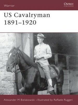 US Cavalryman 1891–1920 by Alexander Bielakowski, Raffaele Ruggeri