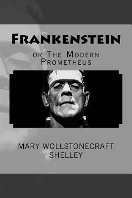 Frankenstein, or The Modern Prometheus by Mary Shelley