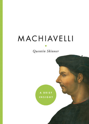 Machiavelli: A Brief Insight by Quentin Skinner