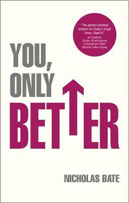 You, Only Better: Find Your Strengths, Be the Best and Change Your Life by Nicholas Bate