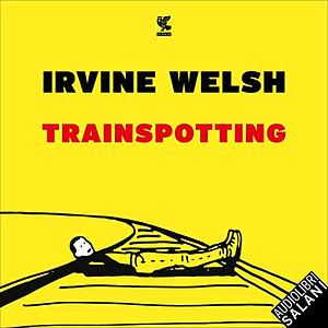 Trainspotting by Irvine Welsh