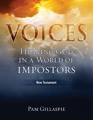 Voices: Hearing God in a World of Impostors, New Testament by Pam Gillaspie