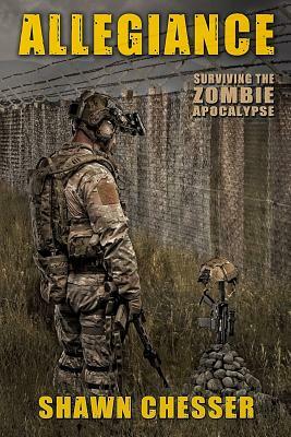 Allegiance: Surviving the Zombie Apocalypse by Shawn Chesser