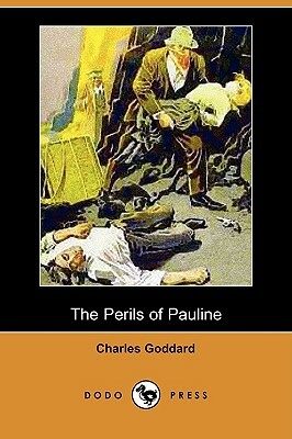 The Perils of Pauline (Dodo Press) by Charles Goddard