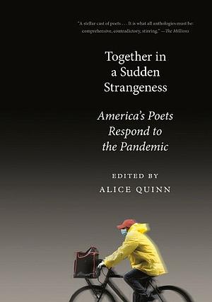 Together in a Sudden Strangeness: America's Poets Respond to the Pandemic by Alice Quinn