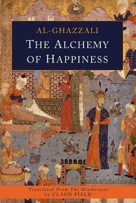 The Alchemy of Happiness by Abu Hamid Al-Ghazzali, Abu Hamid Al-Ghazali