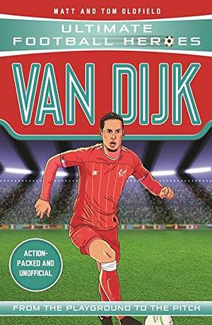 Van Dijk (Ultimate Football Heroes - the No. 1 football series): Collect them all! by Matt &amp; Tom Oldfield, Matt &amp; Tom Oldfield