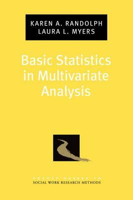 Basic Statistics in Multivariate Analysis by Karen A. Randolph, Laura L. Myers