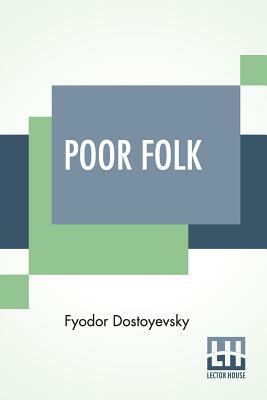 Poor Folk: Translated By C. J. Hogarth by Fyodor Dostoevsky