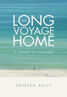 The Long Voyage Home: A Journey of Discovery by Patrick Kelly
