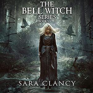 The Bell Witch Series Books 1 - 3 by Sara Clancy
