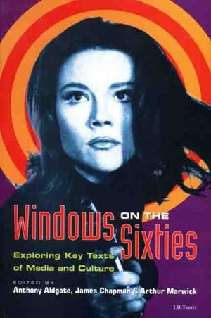 Windows on the Sixties: Exploring Key Texts of Media and Culture by Arthur Marwick