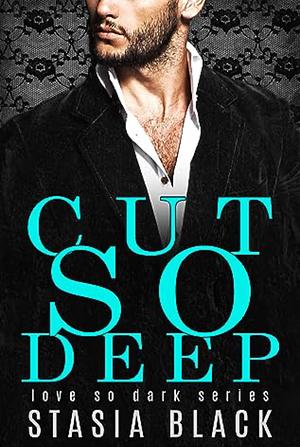 Cut So Deep by Stasia Black