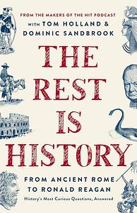 The Rest Is History: From Ancient Rome to Ronald Reagan--History's Most Curious Questions, Answered by Goalhanger Podcasts