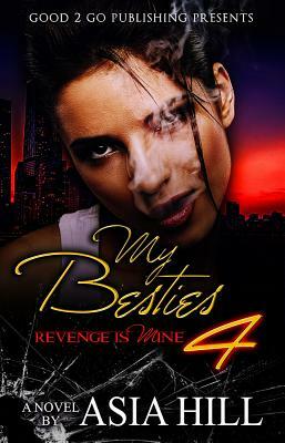 My Besties 4: Revenge is mine by Asia Hill