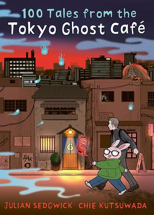 100 Tales from the Tokyo Ghost Cafe by Julian Sedgwick, Julian Sedgwick, Chie Kutsuwada