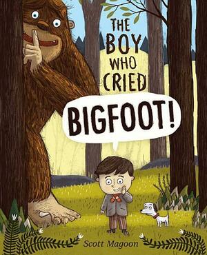Boy Who Cried Bigfoot! by Scott Magoon
